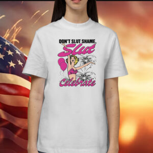 Don't Slut Shame, Slut Celebrate Shirt