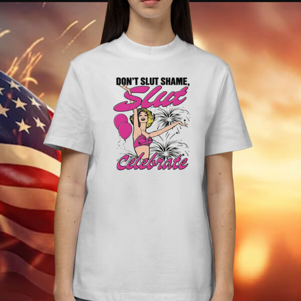 Don't Slut Shame, Slut Celebrate Shirt