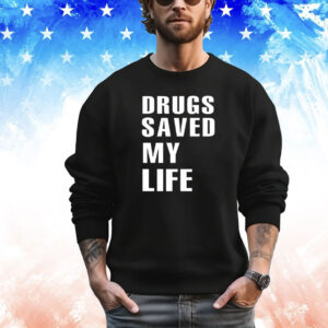 Drugs saved my lifeT-Shirt