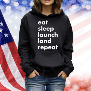 Eat sleep launch land repeat Shirt