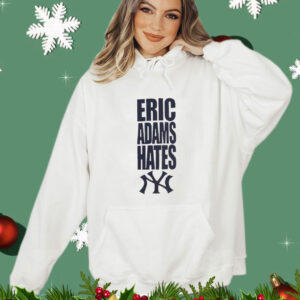 Eric Adams hates New York Yankees T-Shirt