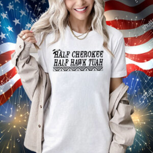 Half Cherokee Half Hawk Tuah T-Shirt