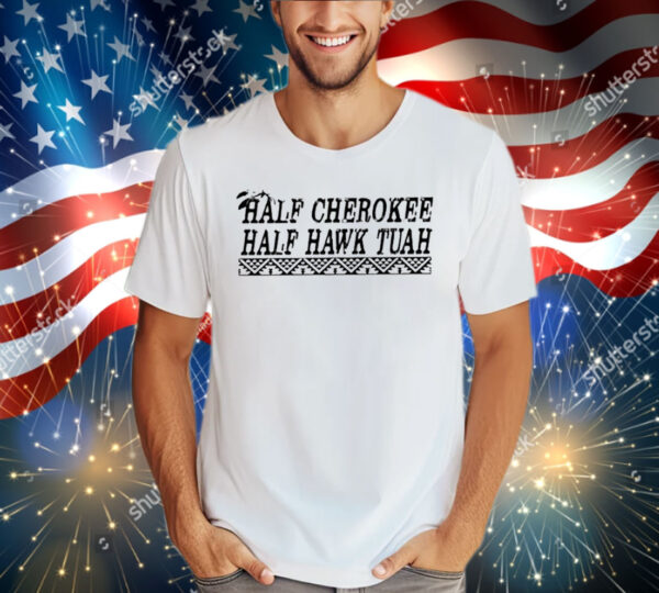 Half Cherokee Half Hawk Tuah T-Shirt