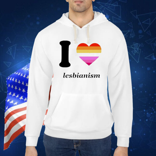 I love lesbianism Shirt