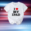 I love my ipad T-Shirt