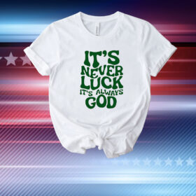 Jacque Aye it’s never luck it’s always God T-Shirt