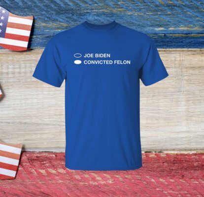 Joe Biden Convicted Felon Shirt