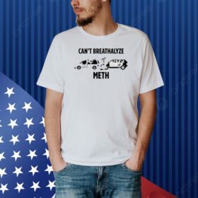 Lil Cumtism Can't Breathalyze Meth Shirt