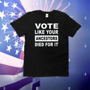 Limited Rolandsmartin Vote Like Your Ancestors Died For It T-Shirt