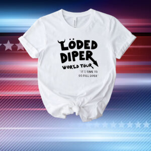 Loded diper world tour it’s time to go full diper T-Shirt