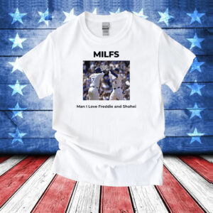 MILFS Man I Love Freddie And Shohei Tee Shirt