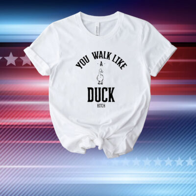 Official You Walk Like Duck Bitch T-Shirt