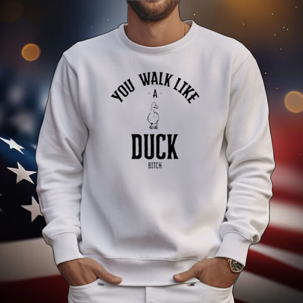 Official You Walk Like Duck Bitch T-Shirt