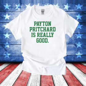Payton Pritchard Is Really Good Tee Shirt