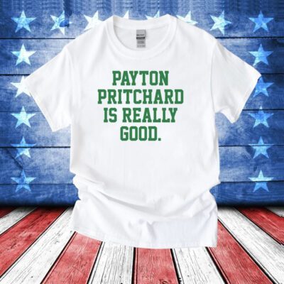 Payton Pritchard Is Really Good Tee Shirt