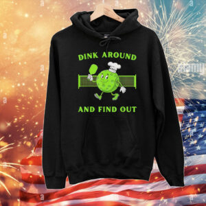 Pickleball dink around and find out pickleball T-Shirt