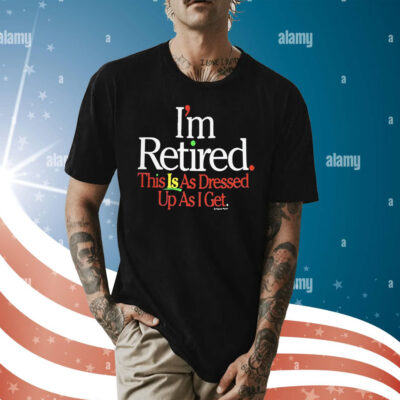 Rihanna Im Retired This Is As Dressed Up As I Get T-Shirt