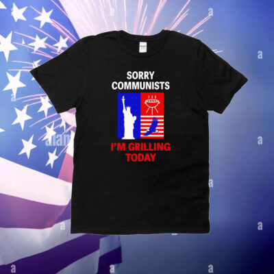 Sorry communists i’m grilling today T-Shirt