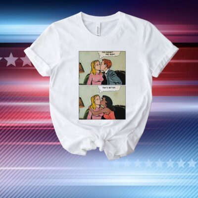 This doesn’t feel right that’s better T-Shirt