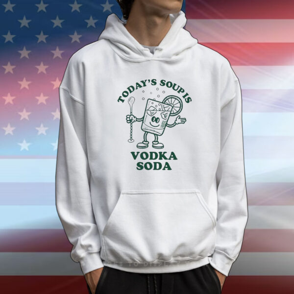 Todays soup is vodka soda T-Shirt
