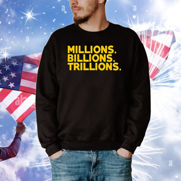 Travis Malloy millions billions trillions T-Shirt