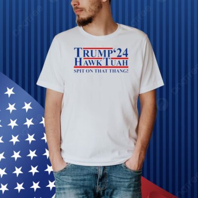 Trump Hawk Tuah '24 Spit On That Thang Shirt