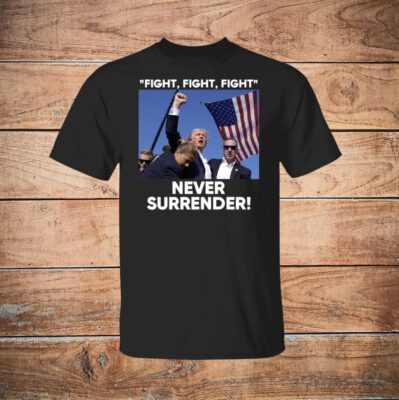 Trump Fight Never Surrender Shirt