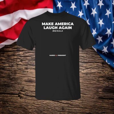 Make America Laugh Again KAMALA Harris for President Shirt
