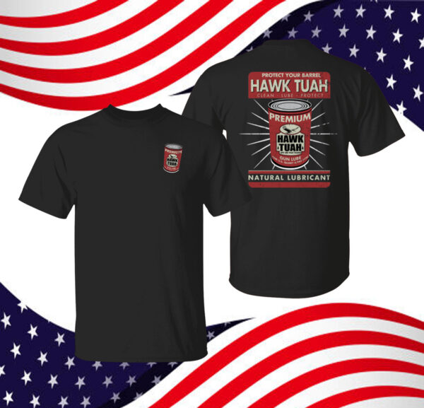 Protect Your Barrel Hawk Tuah Clean Lube Protect Natural Lubricant Shirt