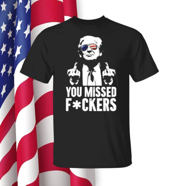 Trump You Missed Fuckers Womens Shirt