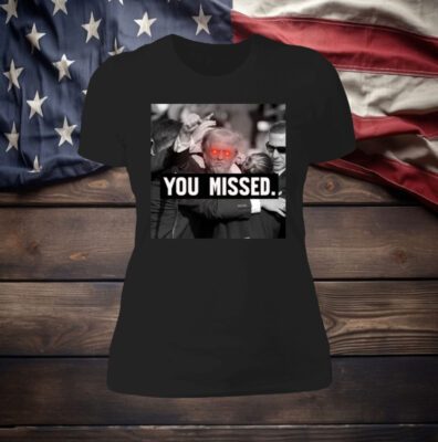 You Missed Trump Womens Shirt