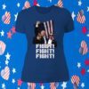 Trump FIGHT FIGHT FIGHT Womens Shirt