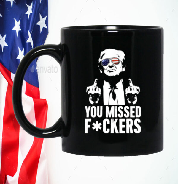 Trump You Missed Fuckers Mug