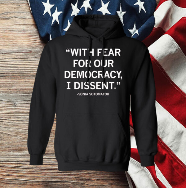 With Fear For Our Democracy I Dissent Sonia Sotomayor Womens Shirt