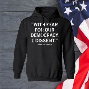 With Fear For Our Democracy I Dissent Sonia Sotomayor Shirt