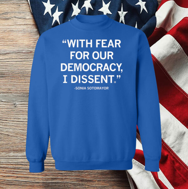 With Fear For Our Democracy I Dissent Sonia Sotomayor Womens Shirt