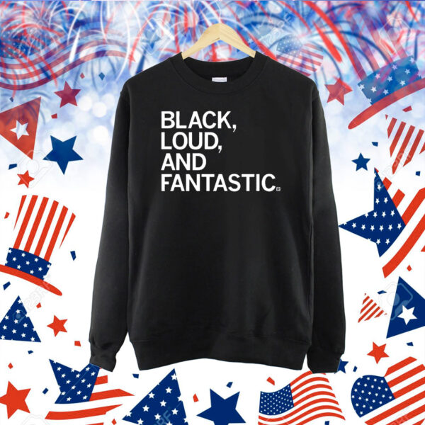 Black, Loud, and Fantastic Shirt