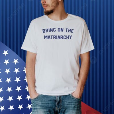 Bsgeneralstore Store Bring On The Matriarchy '24 Shirt