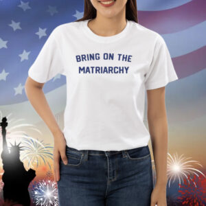 Bsgeneralstore Store Bring On The Matriarchy '24 Shirt