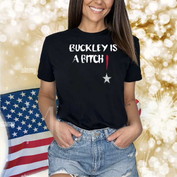 Buckley Is A Bitch Shirt