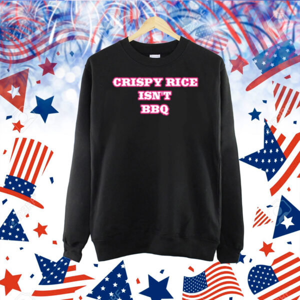 Crispy Rice Isn't Bbq Shirt