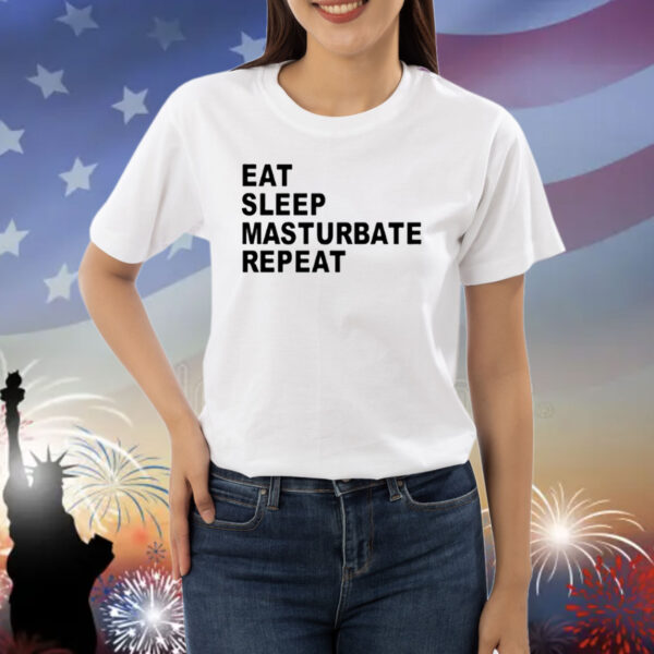 Eat Sleep Masturbate Repeat Shirt