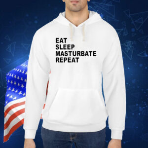 Eat Sleep Masturbate Repeat Shirt