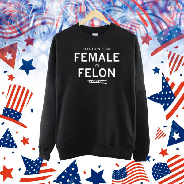 Election 2024 Female Vs Felon Shirt