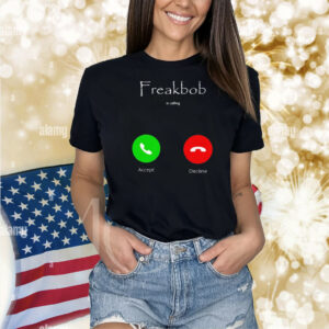 Freakbob Is Calling Cringey Shirt