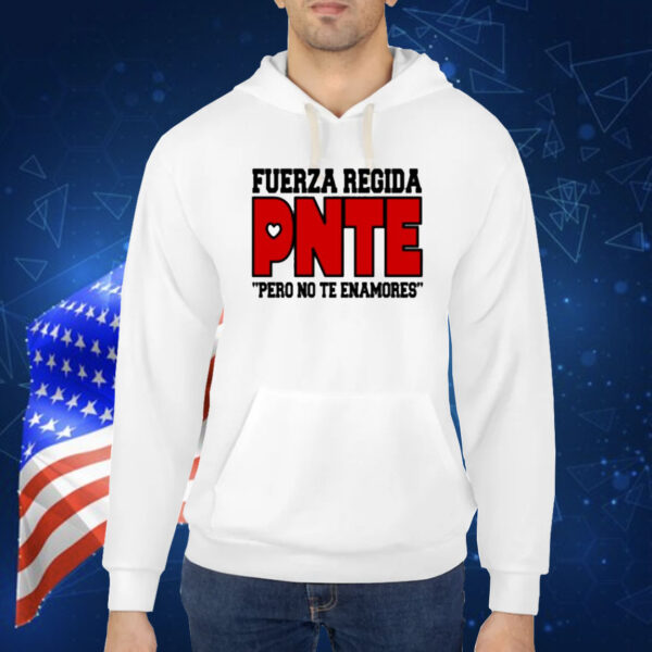 Fuerzaregidashop Fuerza Regida Pnte Pero No Te Enamores Shirt