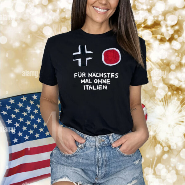 Für Nächstes Mal Ohne Italien Shirt