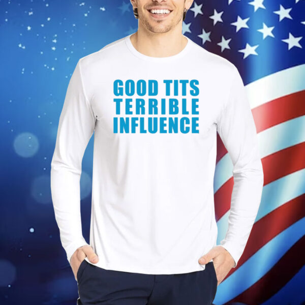 Good Tits And Terrible Influence Shirt