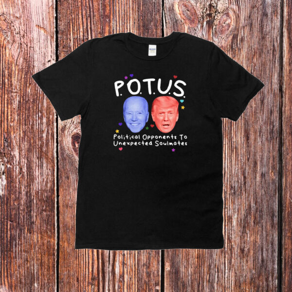 Gotfunny Potus Political Opponents To Unexpected Soulmates T-Shirt