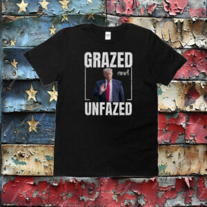 Grazed and Unfazed Trump Shirt,Trump Rally,Trump Presidential Campaign 2024 T-Shirt